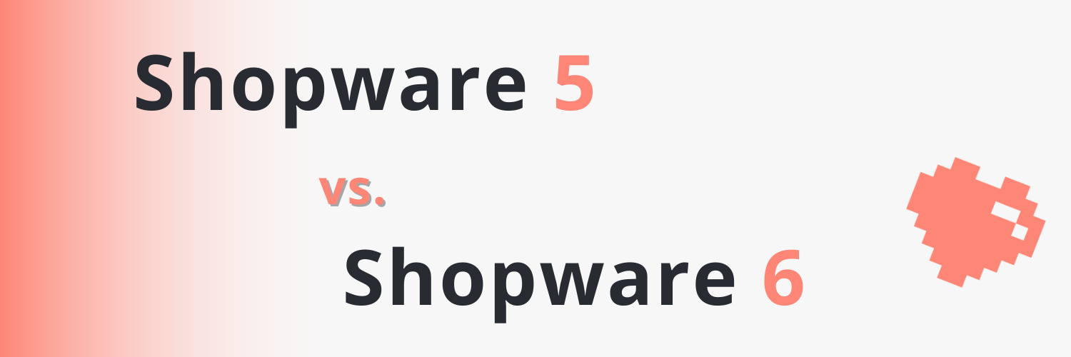 Shopware 5 vs. Shopware 6