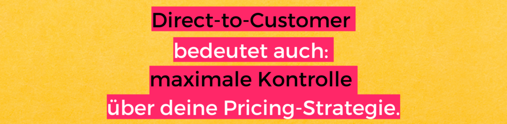 Banner mit Aufschrift "Direct-to-Customer bedeutet auch: maximale Kontrolle über deine Pricing-Strategie" - ein wichtger Reminder im D2C Sektor